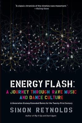 Energy Flash: A Journey Through Rave Music and Dance Culture by Reynolds, Simon