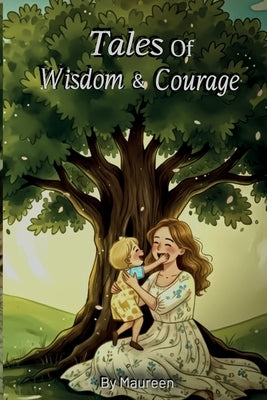 Tales Of Wisdom & Courage by Maureen