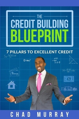The Credit Building Blueprint: 7 Pillars to Excellent Credit by Murray, Chad