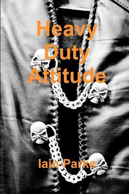 Heavy Duty Attitude by Parke, Iain