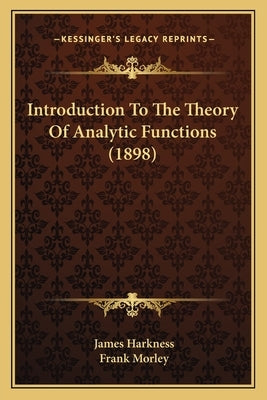 Introduction To The Theory Of Analytic Functions (1898) by Harkness, James
