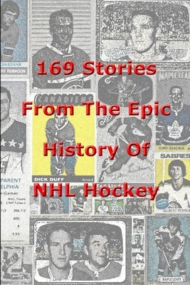 169 Stories From The Epic History Of NHL Hockey by Samworth, Tom