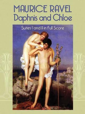 Daphnis and Chloe: Suites I and II in Full Score by Ravel, Maurice