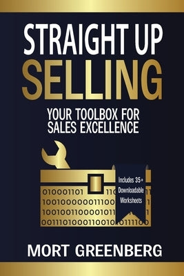 Straight Up Selling: Your Toolbox for Sales Excellence by Greenberg, Mort