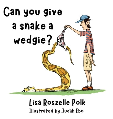 Can You Give a Snake a Wedgie? by Polk, Lisa