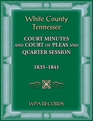 White County, Tennessee Court of Pleas 1835-1841 by Wpa Records