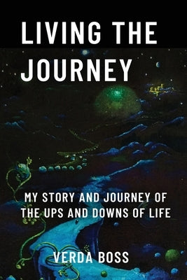 Living The Journey: My Story and Journey of The Ups and Downs of Life by Boss, Verda