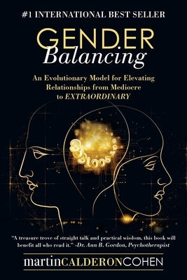 Gender Balancing: An Evolutionary Model for Elevating Relationships from Mediocre to Extraordinary by Cohen, Martin Calderon