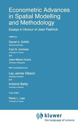 Econometric Advances in Spatial Modelling and Methodology: Essays in Honour of Jean Paelinck by Griffith, Daniel A.