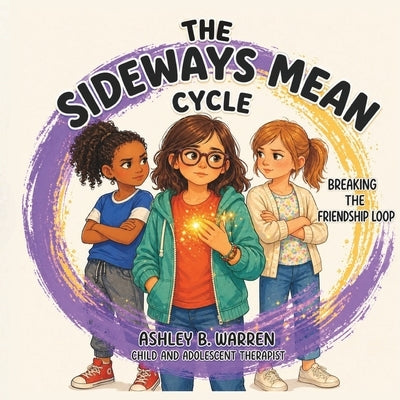 The Sideways Mean Cycle: Breaking the Friendship Loop by Warren, Ashley B.