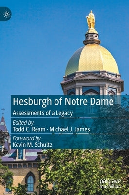 Hesburgh of Notre Dame: Assessments of a Legacy by Ream, Todd C.