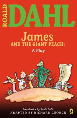 James and the Giant Peach: A Play by Dahl, Roald