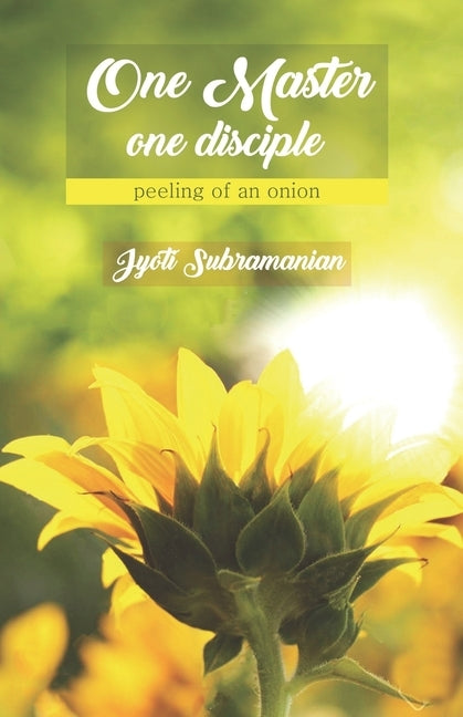 One Master one disciple: -peeling of an onion by Subramanian, Jyoti