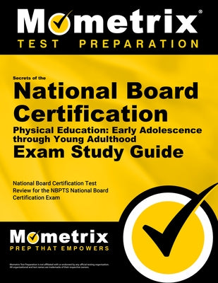 Secrets of the National Board Certification Physical Education: Early Adolescence Through Young Adulthood Exam Study Guide: National Board Certificati by Mometrix Teacher Certification Test Team
