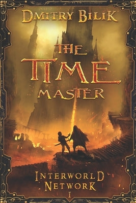 The Time Master (Interworld Network I): LitRPG Series by Bilik, Dmitry