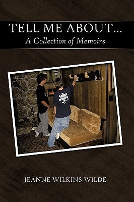 Tell Me About...: A Collection of Memoirs by Jeanne Wilkins Wilde, Wilkins Wilde