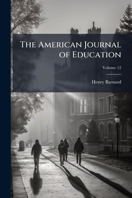 The American Journal of Education; Volume 12 by Barnard, Henry