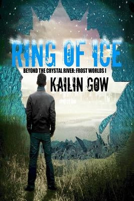 Ring of Ice (Frost Worlds Trilogy: Beyond the Crystal River #1) by Gow, Kailin