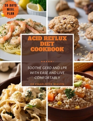 Acid Reflux Diet Cookbook: Soothe GERD and LPR with Ease and Live Comfortably q by Wason, Charlotte