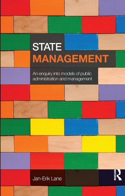 State Management: An Enquiry Into Models of Public Administration & Management by Lane, Jan-Erik