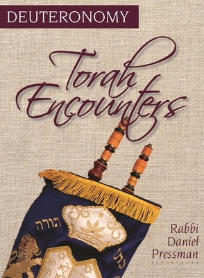 Torah Encounters: Deuteronomy by Pressman, Rabbi Daniel