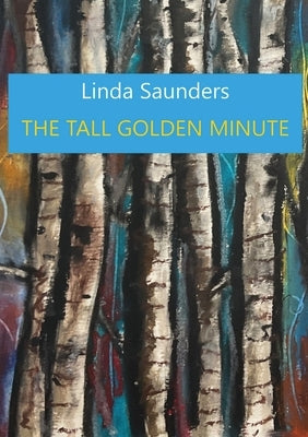 The Tall Golden Minute by Saunders, Linda