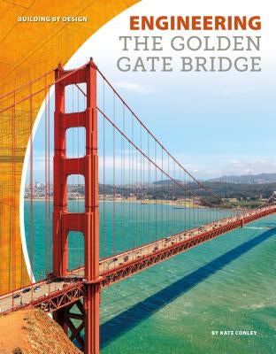 Engineering the Golden Gate Bridge by Conley, Kate