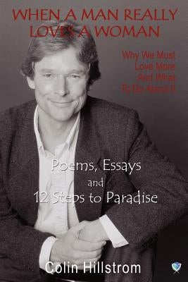 When a Man Really Loves a Woman - Why We Must Love More and What to Do about It by Hillstrom, Colin