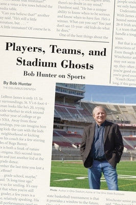 Players, Teams, and Stadium Ghosts: Bob Hunter on Sports by Hunter, Bob