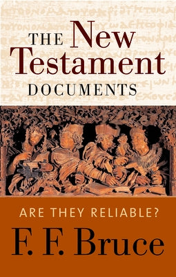 The New Testament Documents: Are They Reliable? by Bruce, F. F.