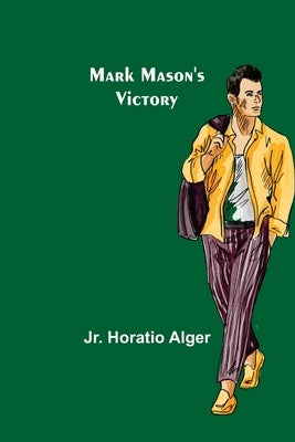 Mark Mason's Victory by Alger, Horatio, Jr.