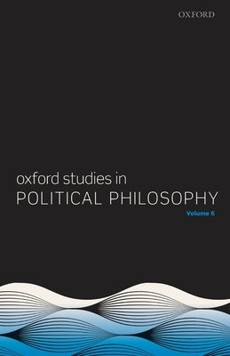 Oxford Studies in Political Philosophy Volume 6 by Sobel, David
