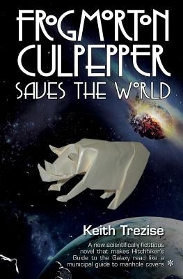 Frogmorton Culpepper Saves the World by Trezise, Keith