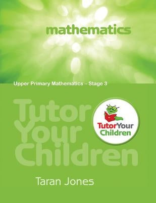 Tutor Your Children: Upper Primary Mathematics by Jones, Taran