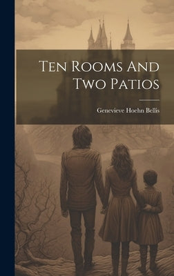 Ten Rooms And Two Patios by Bellis, Genevieve Hoehn