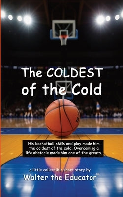 The COLDEST of the Cold by Walter the Educator