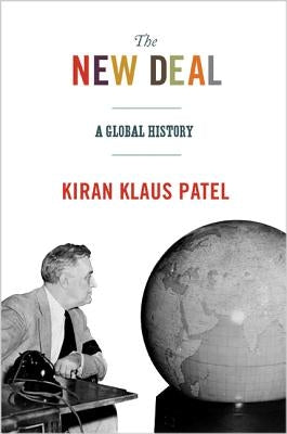 The New Deal: A Global History by Patel, Kiran Klaus