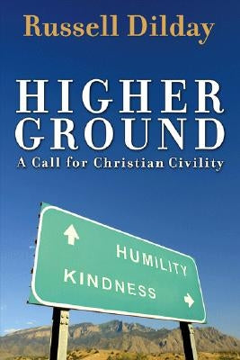 Higher Ground: A Call for Christian Civility by Dilday, Russell