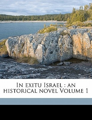 In Exitu Israel: An Historical Novel Volume 1 by Baring-Gould, Sabine