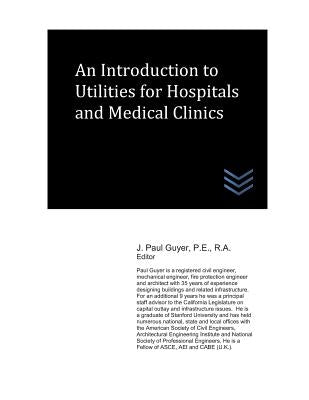 An Introduction to Utilities for Hospitals and Medical Clinics by Guyer, J. Paul