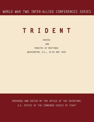 Trident: Washington, D.C., 15-25 May 1943 (World War II Inter-Allied Conferences series) by Inter-Allied Conference