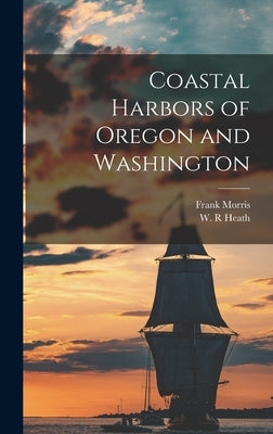 Coastal Harbors of Oregon and Washington by Morris, Frank