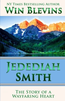 Jedediah Smith: The Story of a Wayfaring Heart by Blevins, Win