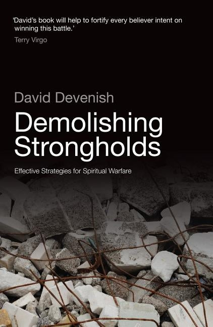 Demolishing Strongholds: Effective Strategies for Spiritual Warfare by Devenish, David