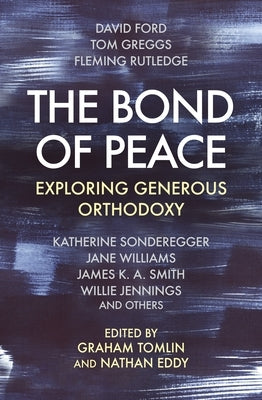 The Bond of Peace: Exploring Generous Orthodoxy by Tomlin, Graham