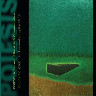 Poiesis A Journal of the Arts & Communication Volume 19, 2022: Encountering the Other by Levine, Stephen K.
