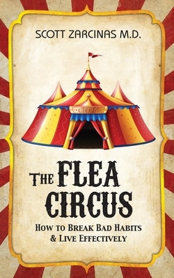 The Flea Circus: How to Break Bad Habits and Live Effectively by Zarcinas, Scott