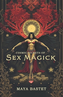 Cosmic Secrets of Sex Magick by Bastet, Maya