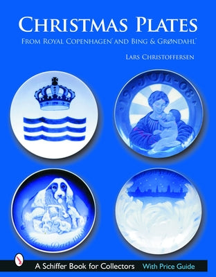 Christmas Plates: From Royal Copenhagen and Bing & Grondahl by Christoffersen, Lars