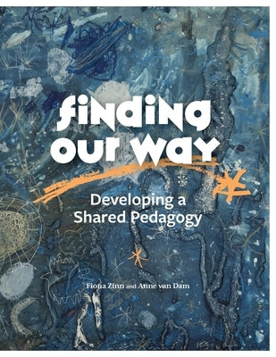 Finding Our Way: Developing a Shared Pedagogy by Zinn, Fiona